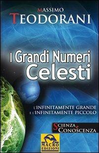 I grandi numeri celesti. L'infinitamente grande e l'infinitamente piccolo - Massimo Teodorani - Libro Macro Edizioni 2009, Scienza e conoscenza | Libraccio.it