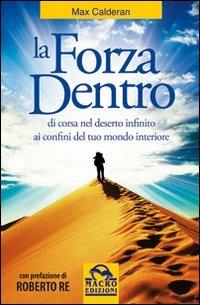 La forza dentro. Di corsa nel deserto infinito - Max Calderan - Libro Macro Edizioni 2009, Nuova saggezza | Libraccio.it