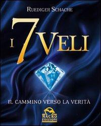 I 7 veli. Il cammino verso la verità - Ruediger Schache - Libro Macro Edizioni 2009, Nuova saggezza | Libraccio.it