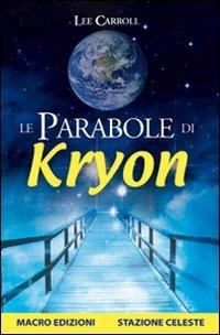 Le parabole di Kryon - Lee Carroll - Libro Gruppo Editoriale Macro 2009, Nuova saggezza | Libraccio.it