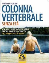 Colonna vertebrale senza età. Vita sana e invecchiamento sereno grazie a una postura corretta. Dall'infanzia all'età adulta - Kathleen Porter - Libro Macro Edizioni 2009, Terapie corporee | Libraccio.it