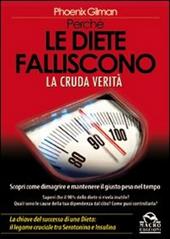 Perché le diete falliscono. La cruda verità. Scopri come dimagrire e mantenere il giusto peso nel tempo