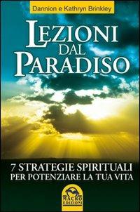 Lezioni dal paradiso. 7 strategie spirituali per potenziare la tua vita - Dannion Brinkley, Kathryn Brinkley - Libro Macro Edizioni 2009, Nuova saggezza | Libraccio.it