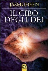 Il cibo degli dei - Jasmuheen - Libro Macro Edizioni 2009, Nuova saggezza | Libraccio.it