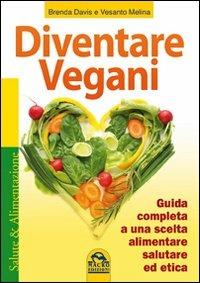 Diventare vegani. Guida completa a una scelta alimentare salutare ed etica - Brenda Davis, Vesanto Melina - Libro Macro Edizioni 2009, Salute e alimentazione | Libraccio.it