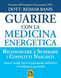 Guarire con la medicina energetica - Reimar Banis - Libro Gruppo Editoriale Macro 2015, Medicina psicobiologica | Libraccio.it