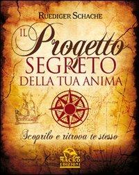 Il progetto segreto della tua anima - Ruediger Schache - Libro Gruppo Editoriale Macro 2009, Nuova saggezza | Libraccio.it