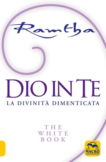 Dio in te. La divinità dimenticata. The white book - Ramtha - Libro Macro Edizioni 2009, Nuova saggezza | Libraccio.it