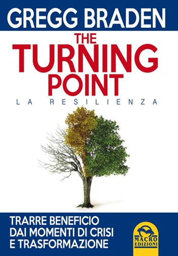 The turning point. La resilienza - Gregg Braden - Libro Gruppo Editoriale Macro 2014, Scienza e conoscenza | Libraccio.it