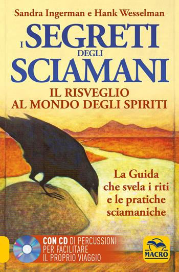 I Segreti degli Sciamani. Il risveglio al mondo degli Spiriti. La guida che svela i riti e le pratiche sciamaniche. Con CD Audio - Sandra Ingerman, Hank Wesselman - Libro Macro Edizioni 2013, Nuova saggezza | Libraccio.it