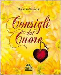 Consigli dal cuore - Ruediger Schache - Libro Gruppo Editoriale Macro 2009, Nuova saggezza | Libraccio.it
