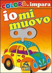 Io mi muovo. Colora e impara. Ediz. illustrata  - Libro Macro Junior 2009 | Libraccio.it