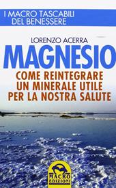 Magnesio. Come reintegrare un minerale utile per la nostra salute