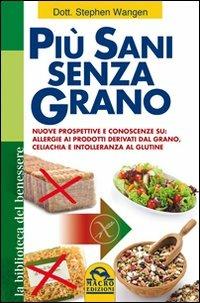 Più sani senza grano - Stephen Wangen - Libro Gruppo Editoriale Macro 2009, La biblioteca del benessere | Libraccio.it