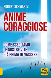 Anime coraggiose. Come scegliamo le nostre vite già prima di nascere