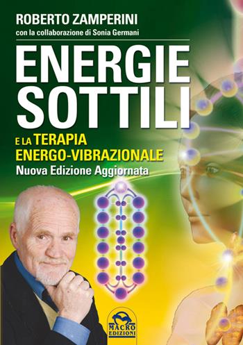 Energie sottili e la terapia energo-vibrazionale - Roberto Zamperini - Libro Macro Edizioni 2014, La biblioteca del benessere | Libraccio.it