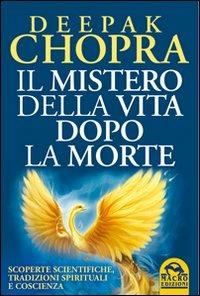 Il mistero della vita dopo la morte. Scoperte scientifiche, tradizioni spirituali e coscienza - Deepak Chopra - Libro Macro Edizioni 2009, Nuova saggezza | Libraccio.it