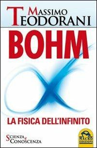 Bohm. La fisica dell'infinito - Massimo Teodorani - Libro Macro Edizioni 2012, Scienza e conoscenza | Libraccio.it