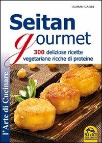 Seitan gourmet. 300 deliziose ricette vegetariane ricche di proteine - Suman Casini - Libro Gruppo Editoriale Macro 2009, L' arte di cucinare | Libraccio.it