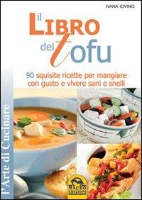 Il libro del tofu. 90 squisite ricette per mangiare con gusto e vivere sani e snelli  - Libro Gruppo Editoriale Macro 2009, L' arte di cucinare | Libraccio.it