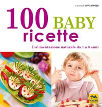 100 baby ricette. L'alimentazione naturale da 1 ai 3 anni  - Libro Gruppo Editoriale Macro 2009, Cucinare naturalMente... per la salute | Libraccio.it