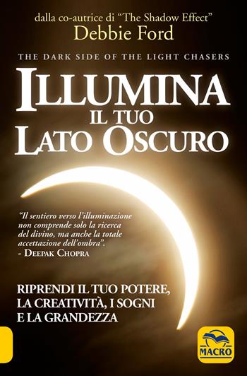 Illumina il tuo lato oscuro. Riprendi il tuo potere, la creatività, i sogni e la grandezza - Debbie Ford - Libro Gruppo Editoriale Macro 2012, Nuova saggezza | Libraccio.it