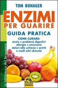 Enzimi per guarire. Guida pratica - Tom Bohager - Libro Gruppo Editoriale Macro 2013, La biblioteca del benessere | Libraccio.it