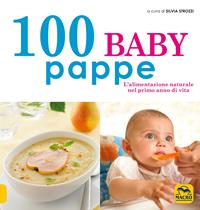 100 baby pappe. L'alimentazione naturale nel primo anno di vita  - Libro Gruppo Editoriale Macro 2009, Cucinare naturalMente... per la salute | Libraccio.it