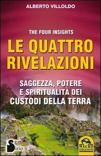 Le quattro rivelazioni. Saggezza, potere e spiritualità dei custodi della terra - Alberto Villoldo - Libro Macro Edizioni 2012, Nuova saggezza | Libraccio.it