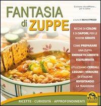 Fantasia di zuppe. Ricette, curiosità, approfondimenti  - Libro Macro Edizioni 2009, Cucinare naturalMente... per la salute | Libraccio.it