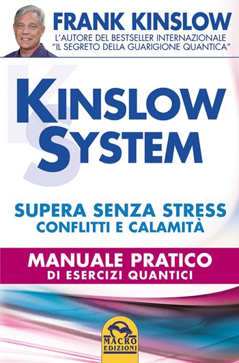 Kinslow system. Supera senza stress conflitti e calamità. Manuale pratico di esercizi quantici - Frank Kinslow - Libro Macro Edizioni 2014, Nuova saggezza | Libraccio.it