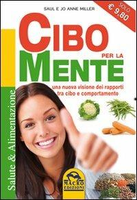 Cibo per la mente. Una nuova visione dei rapporti tra cibo e comportamento - Saul Miller, Jo A. Miller - Libro Gruppo Editoriale Macro 2009, Salute e alimentazione | Libraccio.it