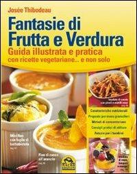 Fantasie di frutta e verdura. Guida illustrata e pratica con ricette vegetariane... e non solo - Josée Thibodeau - Libro Macro Edizioni 2013 | Libraccio.it