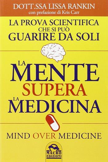La mente supera la medicina - Lissa Rankin - Libro Macro Edizioni 2014, Medicina psicobiologica | Libraccio.it