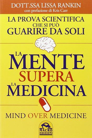 La mente supera la medicina - Lissa Rankin - Libro Gruppo Editoriale Macro 2014, Medicina psicobiologica | Libraccio.it