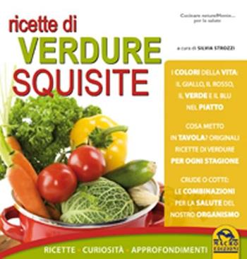 Ricette di verdure squisite. Ricette, curiosità, approfondimenti  - Libro Macro Edizioni 2012, Cucinare naturalMente... per la salute | Libraccio.it