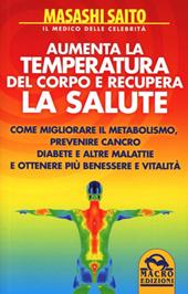 Aumenta la temperatura del corpo e recupera la salute. Come migliorare il metabolismo, prevenire cancro, diabete e altre malattie e ottenere più benessere e vitalità