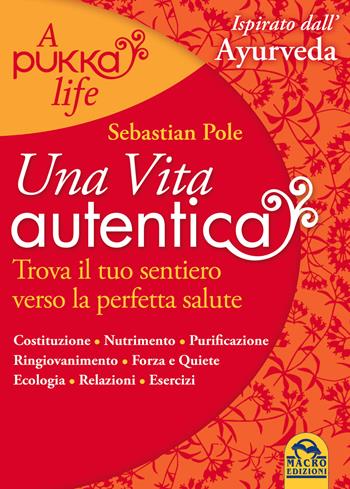Una vita autentica. A pukka life - Sebastian Pole - Libro Macro Edizioni 2014, La biblioteca del benessere | Libraccio.it
