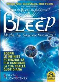 What the Bleep Do We Know!? Bleep. Ma che... bip... Sappiamo veramente!? - William Arntz, Betsy Chasse, Mark Vicente - Libro Gruppo Editoriale Macro 2013, Scienza e conoscenza | Libraccio.it