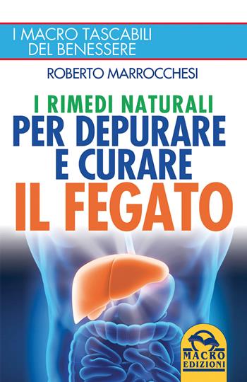 I rimedi naturali per depurare e curare il fegato - Roberto Marrocchesi - Libro Macro Edizioni 2015, I Macro tascabili del benessere | Libraccio.it