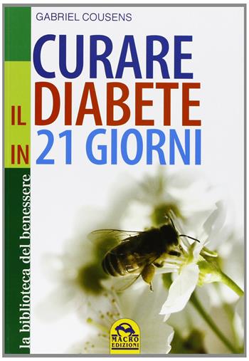Cura il tuo diabete. Il rivoluzionario programma di 21 giorni - Gabriel Cousens - Libro Macro Edizioni 2012, La biblioteca del benessere | Libraccio.it