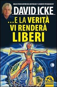 ...E la verità vi renderà liberi - David Icke - Libro Macro Edizioni 2012, Verità nascoste | Libraccio.it