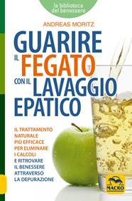 Guarire il fegato con il lavaggio epatico - Andreas Moritz - Libro Macro Edizioni 2012, La biblioteca del benessere | Libraccio.it