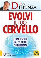 Evolvi il tuo cervello. Come uscire dal vecchio programma