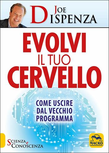 Evolvi il tuo cervello. Come uscire dal vecchio programma - Joe Dispenza - Libro Macro Edizioni 2012, Scienza e conoscenza | Libraccio.it