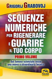 Sequenze numeriche per rigenerare e guarire il tuo corpo. Vol. 1