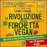 La rivoluzione della forchetta vegan. Una dieta di cibi vegetali può salvarti la vita. Con 125 gustose ricette - Gene Stone - Libro Macro Edizioni 2013 | Libraccio.it