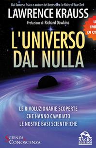 L' universo dal nulla. Le rivoluzionarie scoperte che hanno cambiato le nostre basi scientifiche - Lawrence Krauss - Libro Macro Edizioni 2013, Scienza e conoscenza | Libraccio.it