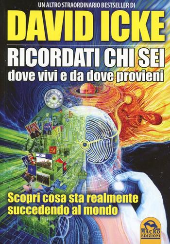 Ricordati chi sei, dove vivi e da dove provieni. Scopri cosa sta realmente succedendo al mondo - David Icke - Libro Macro Edizioni 2013, Verità nascoste | Libraccio.it