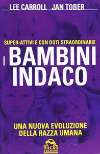 I bambini indaco. Super-Attivi e con doti straordinarie. Una nuova evoluzione della razza umana - Lee Carroll, Jan Tober - Libro Gruppo Editoriale Macro 2013, Nuova saggezza | Libraccio.it